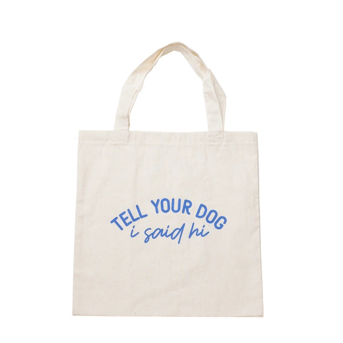 TELL YOUR DOG I SAID HI | Tote Bag